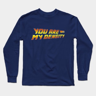 You are my Density Long Sleeve T-Shirt